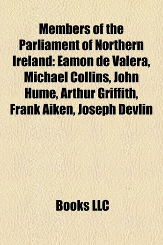 Members of the Parliament of Northern Ireland: Eamon de Valera, Michael Collins, John Hume, Arthur Griffith, Frank Aiken, Joseph Devlin