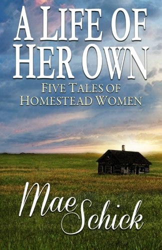 A Life of Her Own: Five Tales of Homestead Women