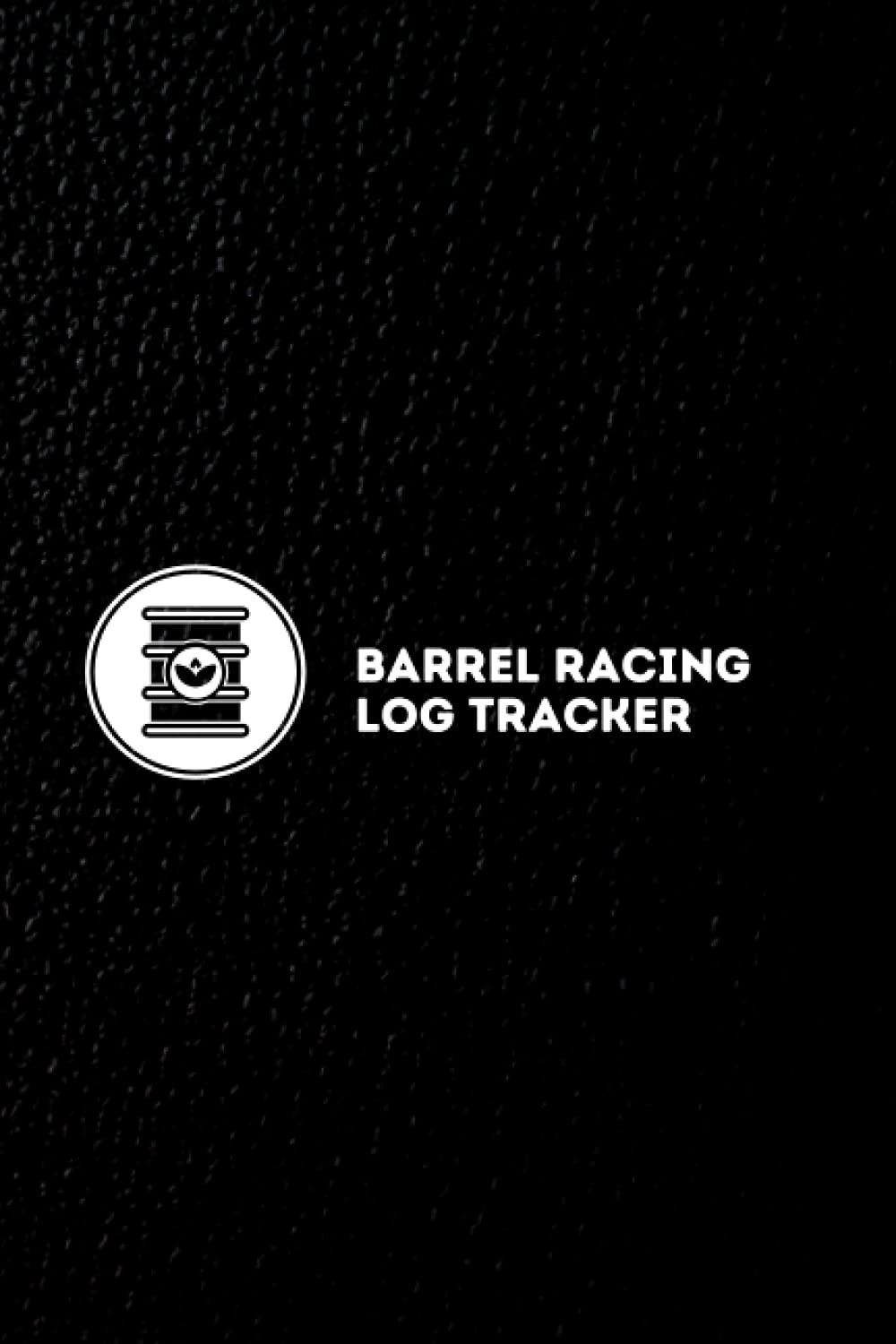 Barrel Racing Log Tracker: Log Book to Record Barrel Race Details, Rodeo, City, Show, Arena, Event and Rodeo Data, Winnings and Notes for Draws, Fees and Placings