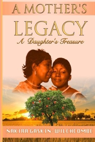 A Mother's Legacy - A Daughter's Treasure by Mrs Nakira S. Gaskin-Wilchcombe (2016-04-18)