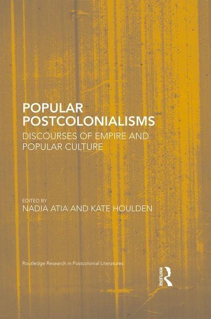 Popular Postcolonialisms: Discourses of Empire and Popular Culture (Routledge Research in Postcolonial Literatures)