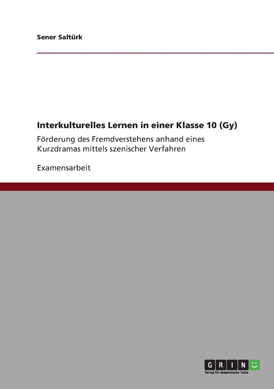 Interkulturelles Lernen in einer Klasse 10 (Gy): Förderung des Fremdverstehens anhand eines Kurzdramas mittels szenischer Verfahren