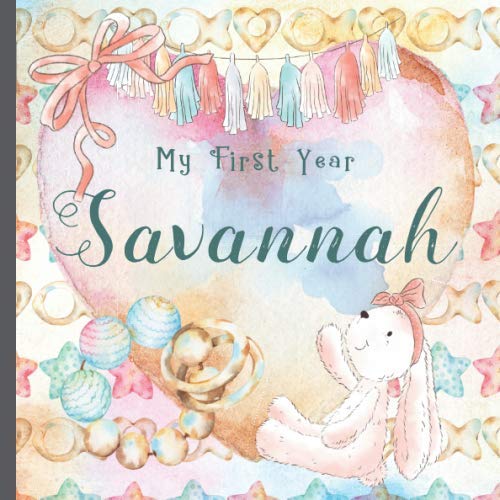 Savannah: Record and Celebrate Your Baby's 1st Year With This Baby Album and Memory Book and First Milestone Journal