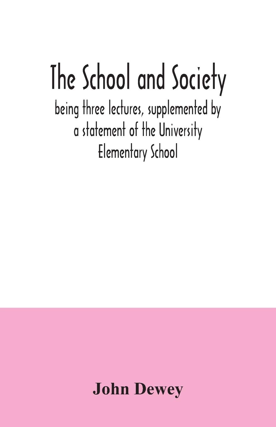 The school and society; being three lectures, supplemented by a statement of the University Elementary School Paperback – 3 July 2020