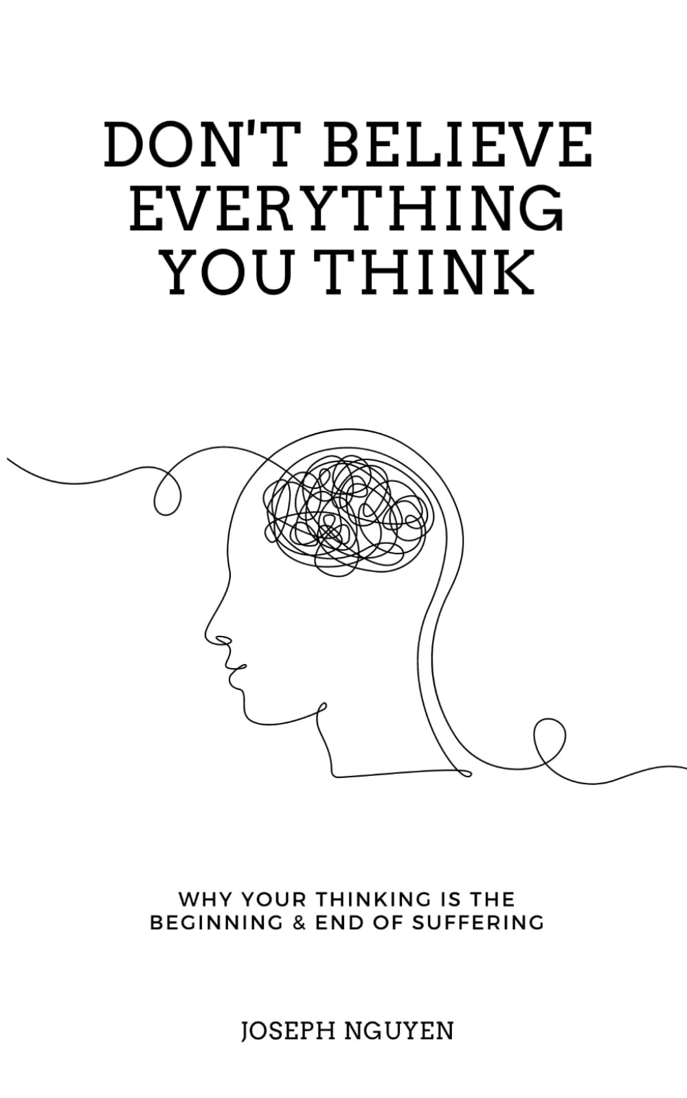 Don't Believe Everything You Think: Why Your Thinking Is The Beginning & End Of Suffering Paperback – Big Book, 28 March 2022