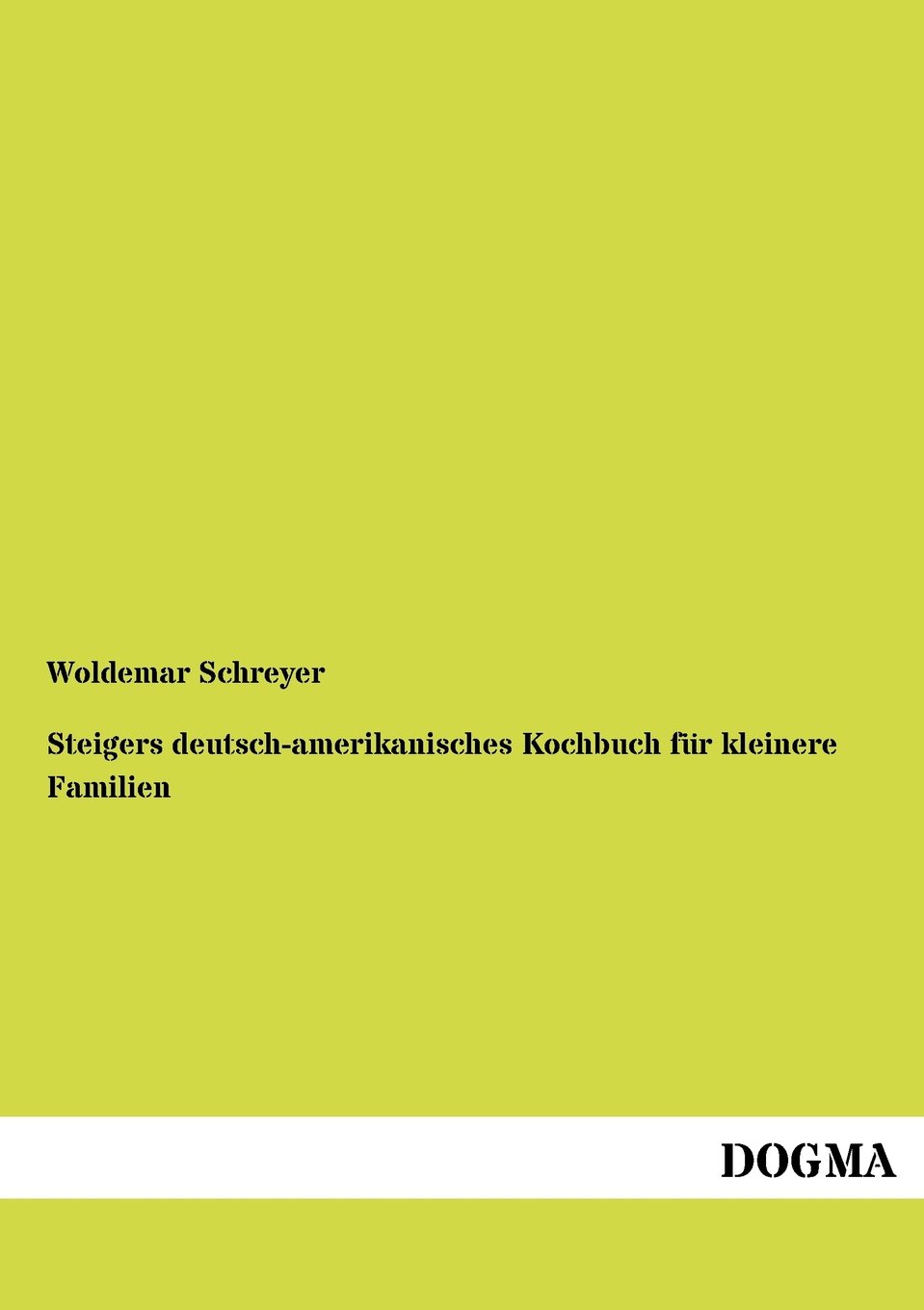 Steigers Deutsch-Amerikanisches Kochbuch Fur Kleinere Familien