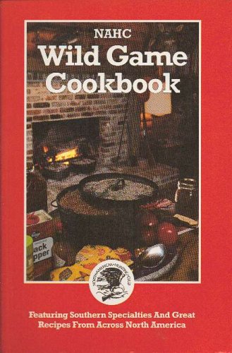 1994 NAHC Wild Game Cookbook: Celebrating the Joys of Hunting and Feasting (North American Hunting Club)