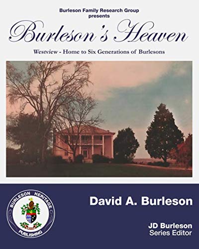 Burleson's Heaven: Westview - Home to Six Generations of Burlesons (Burleson Family Research Group)