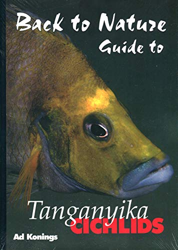 Back to Nature: Guide to Tanganyika Cichlids, Revised & Expanded Second Edition