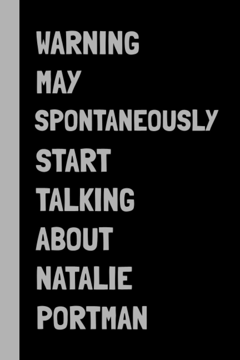 Warning May Spontaneously Start Talking About Natalie Portman: Natalie Portman Lined Notebook (Composition Book Journal) (6x9 inches)