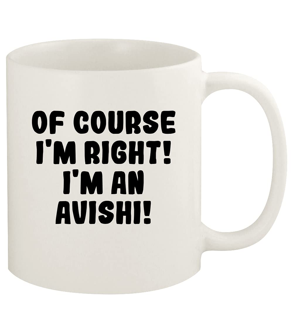 Of Course I'm Right! I'm An Avishi! - 11oz Ceramic White Coffee Mug Cup, White