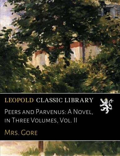 Peers and Parvenus: A Novel, in Three Volumes, Vol. II