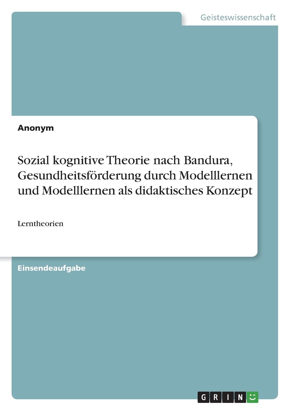 Sozial kognitive Theorie nach Bandura, Gesundheitsförderung durch Modelllernen und Modelllernen als didaktisches Konzept: Lerntheorien