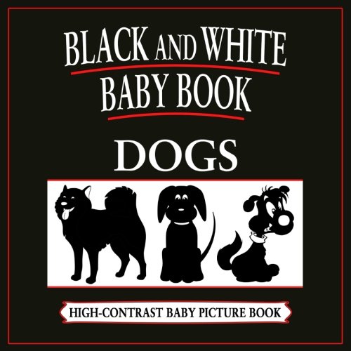 Black and White Baby Book: Dogs: High-Contrast, Black & White Baby Books: Volume 3