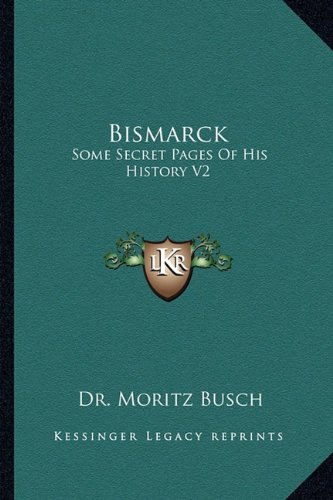 Bismarck: Some Secret Pages Of His History V2