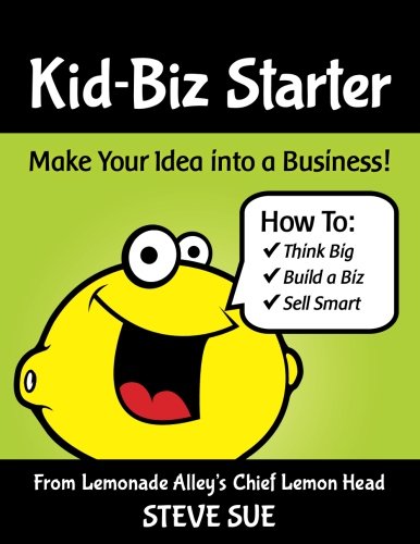 Kid-Biz Starter: Make Your idea into a Business