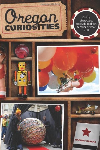 Oregon Curiosities, 2nd: Quirky Characters, Roadside Oddities, and Other Offbeat Stuff (Curiosities Series)