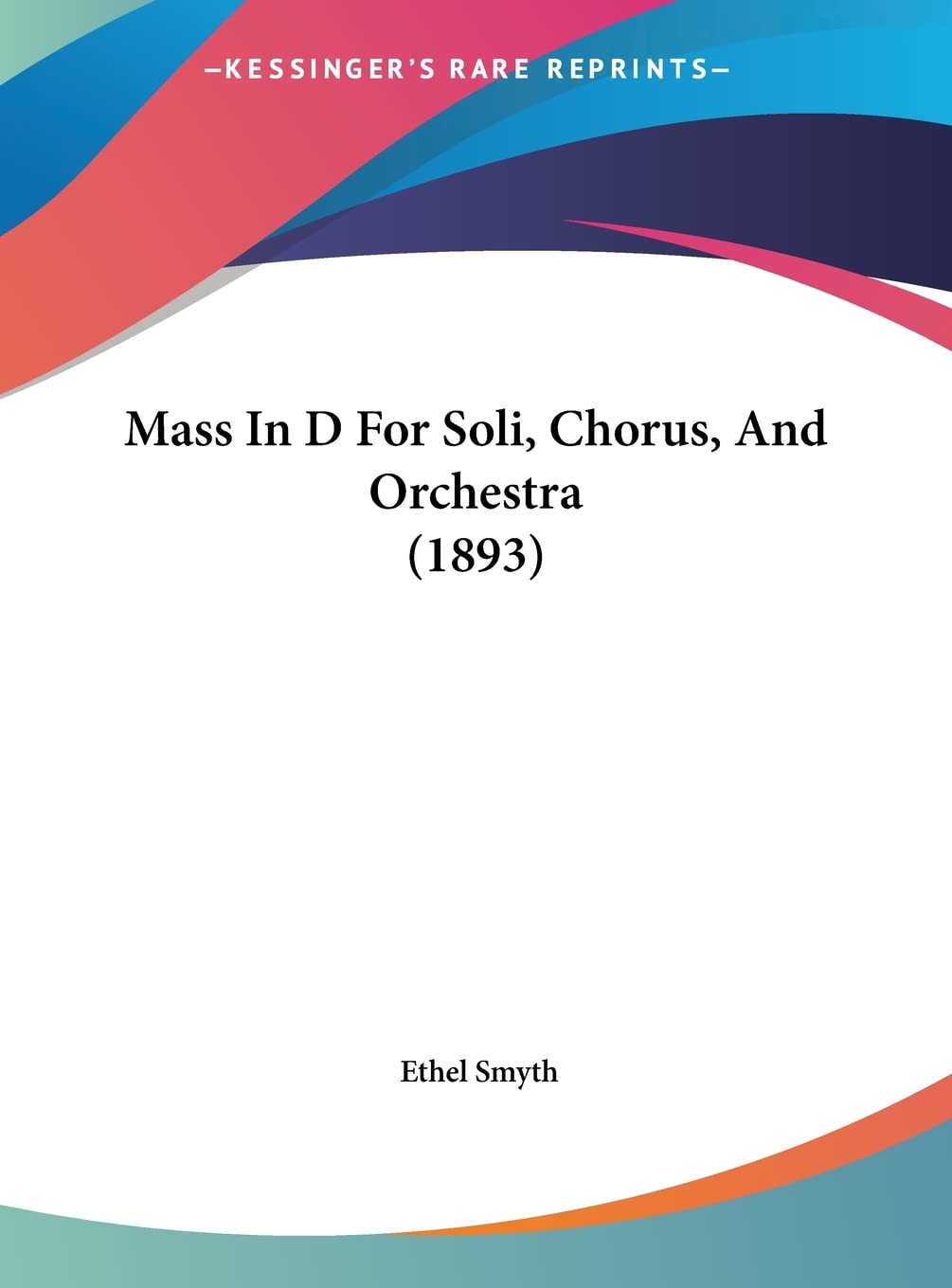 Mass In D For Soli, Chorus, And Orchestra (1893)