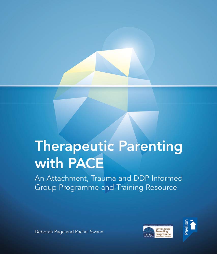 Therapeutic Parenting with PACE: An Attachment, Trauma and DDP Informed Group Programme and Training Resource