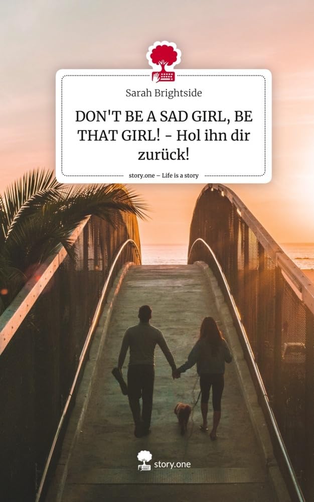 DON'T BE A SAD GIRL, BE THAT GIRL! - Hol ihn dir zurück!. Life is a Story - story.one