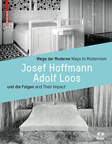 Wege der Moderne / Ways to Modernism: Josef Hoffmann, Adolf Loos und die Folgen / and Th