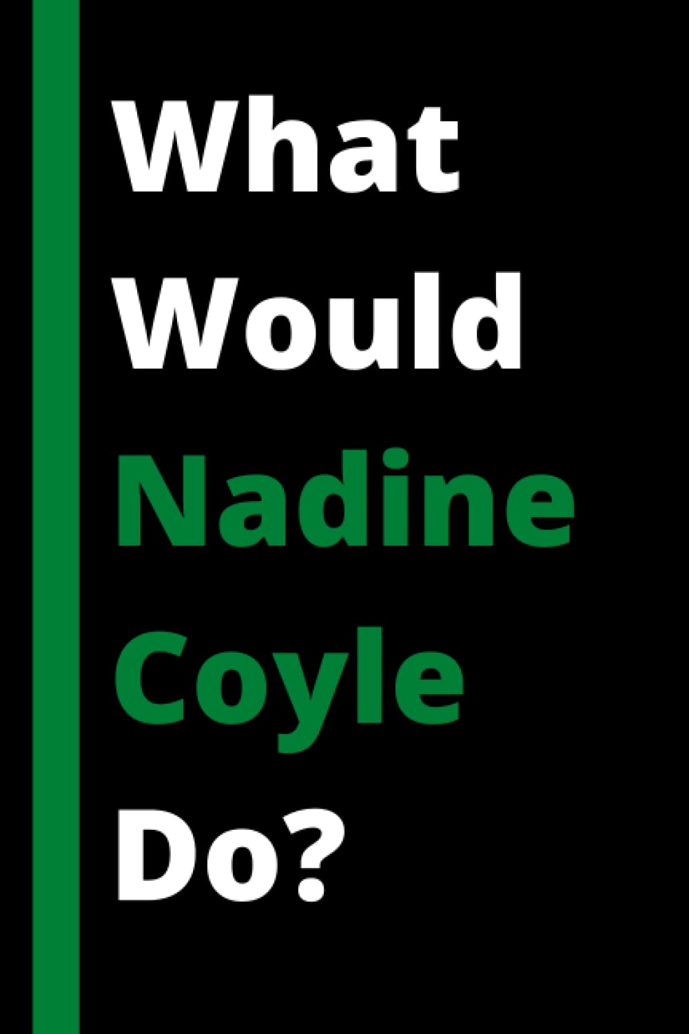 What Would Nadine Coyle do?: Lined Journal Composition Notebook Birthday Gift for Nadine Coyle Lovers