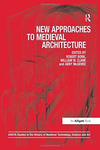 New Approaches to Medieval Architecture: 8 (AVISTA Studies in the History of Medieval Technology, Science and Art)