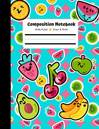 Composition Notebook, Wide Ruled, Draw and Write: Composition Notebook, Draw and Write Composition Book, Writing paper for Kids, Fruity Tooty, Kawaii Stationary Design by Cuties Create