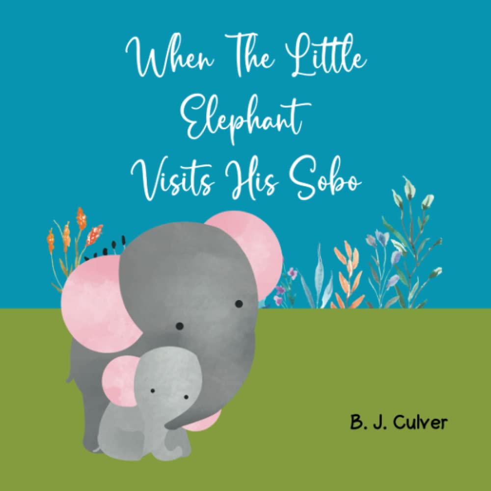 When The Little Elephant Visits His Sobo: Books About Grandma For Kids | Elephant Version (Sobo Grandparent Books For Little Ones)