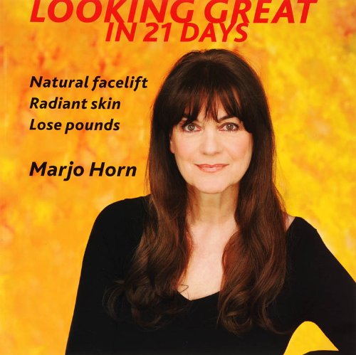 Looking Great in 21 Days: Natural Facelift - Radiant Skin - Lose Pounds