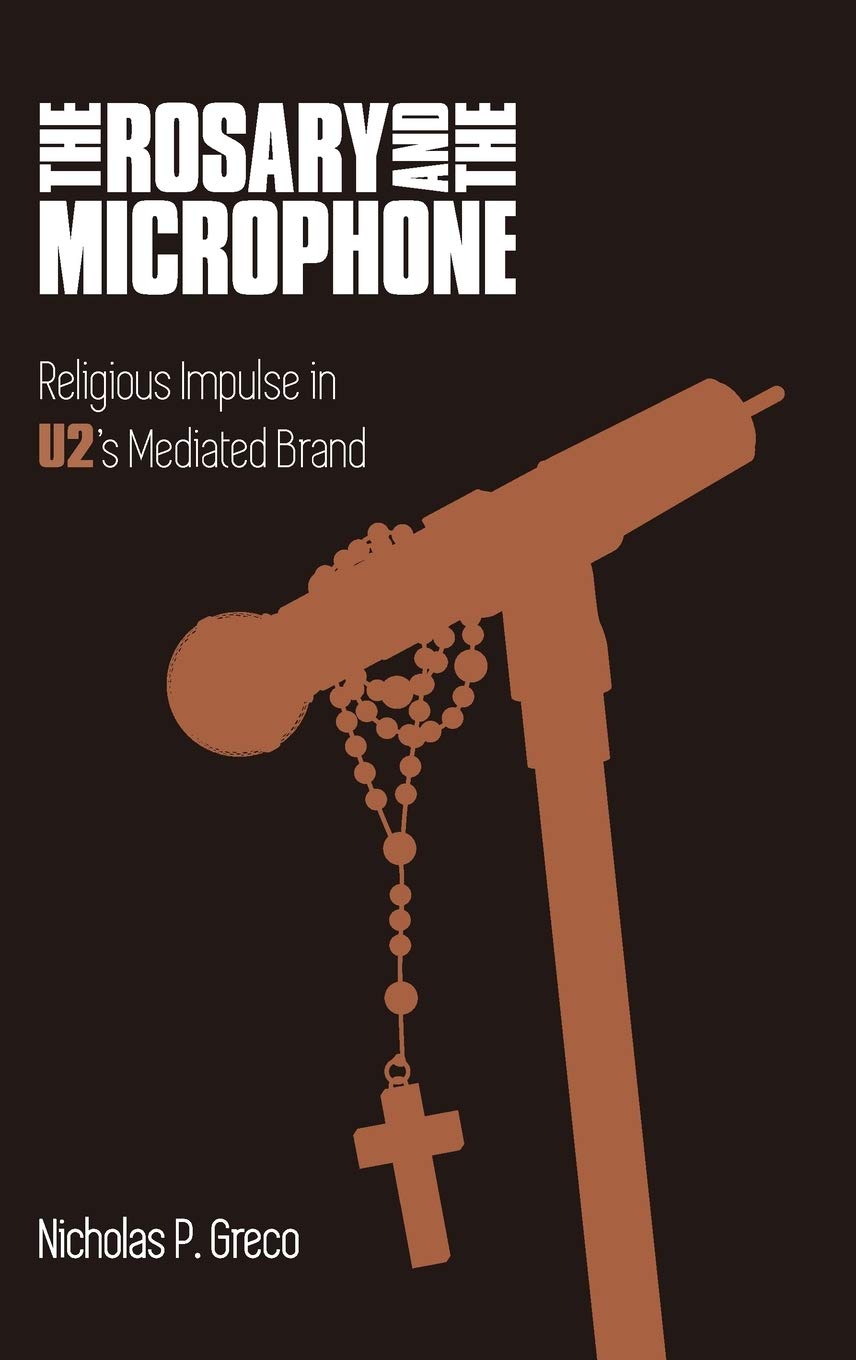 The Rosary and the Microphone: Religious Impulse in U2's Mediated Brand (Popular Music History)