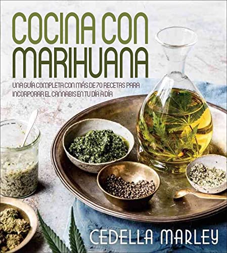 Cocina Con Marihuana: Una Guía Completa Con Más De 70 Recetas Para Incorporar El Cannabis En Tu Día a Día/ 75 Recipes for the Marley Natural Lifestyle