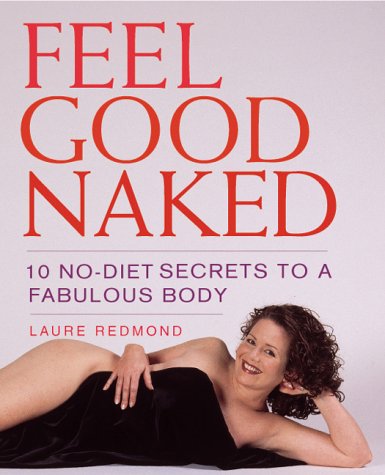 Feel Good Naked: 10 No-Diet Secrets to a Fabulous Body