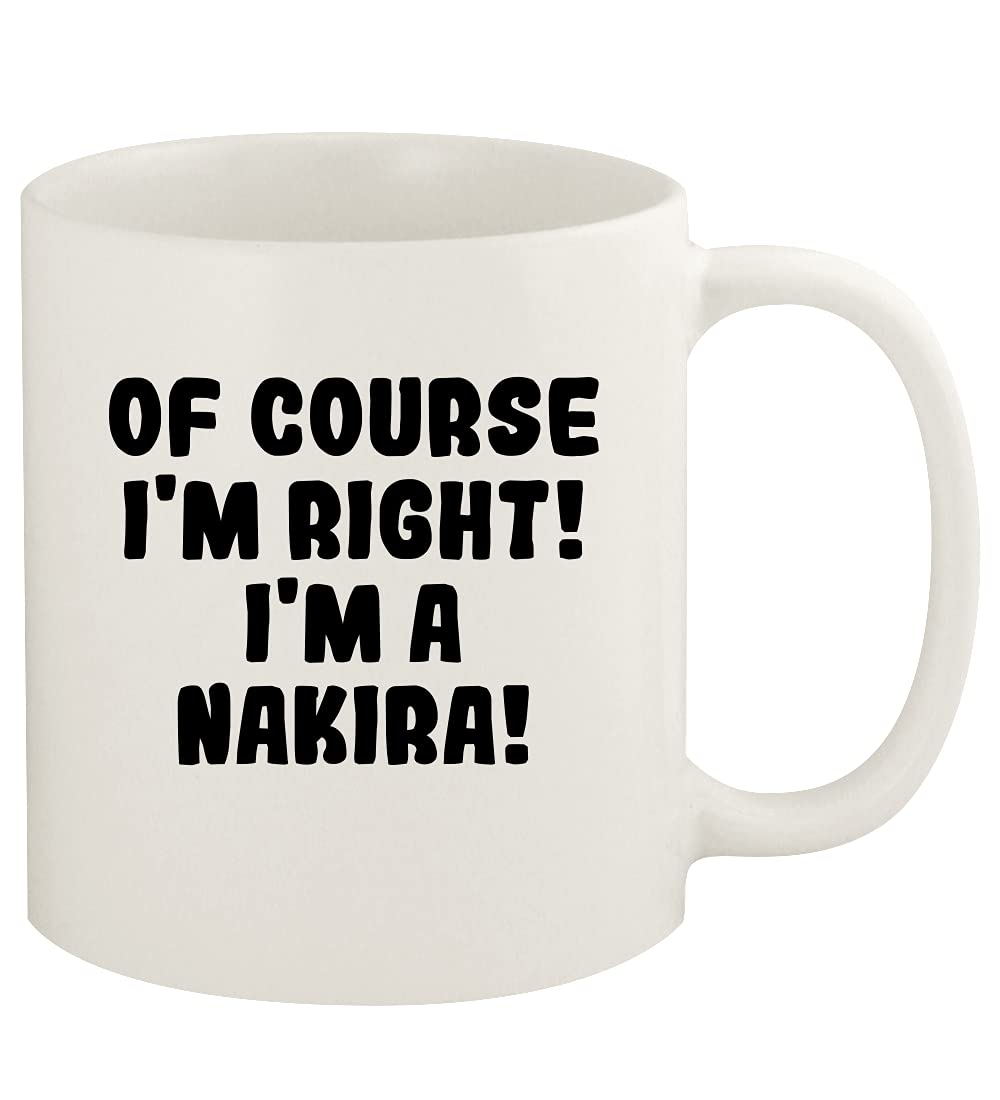 Of Course I'm Right! I'm A Nakira! - 11oz Ceramic White Coffee Mug Cup, White