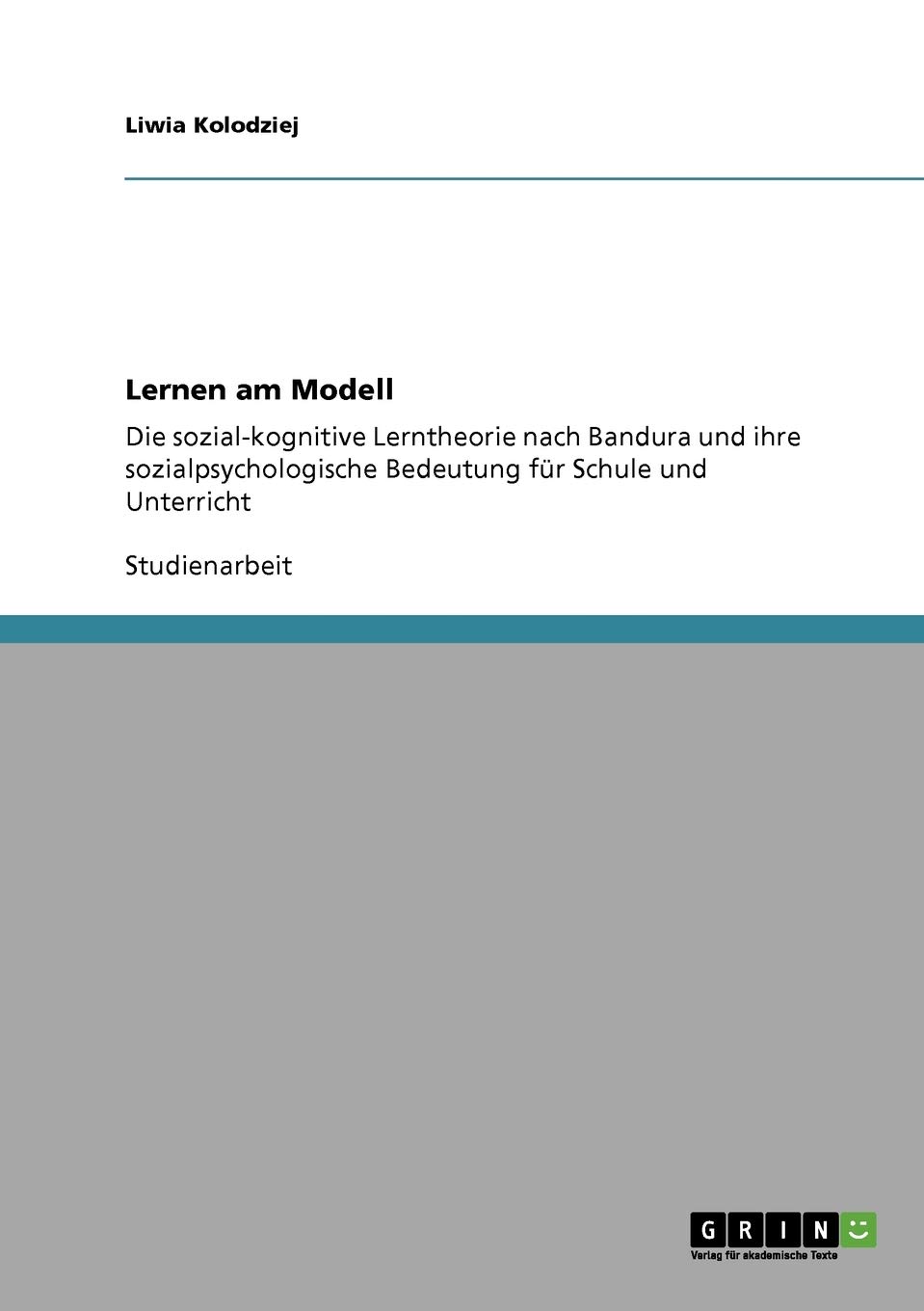 Lernen am Modell. Die sozial-kognitive Lerntheorie nach Albert Bandura und ihre sozialpsychologische Bedeutung für Schule und Unterricht (German Edition)