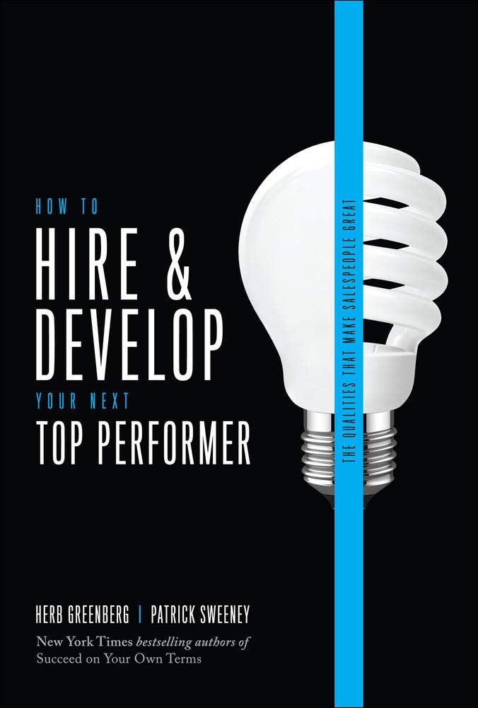 How to Hire and Develop Your Next Top Performer, 2nd edition: The Qualities That Make Salespeople Great (MARKETING/SALES/ADV & PROMO)