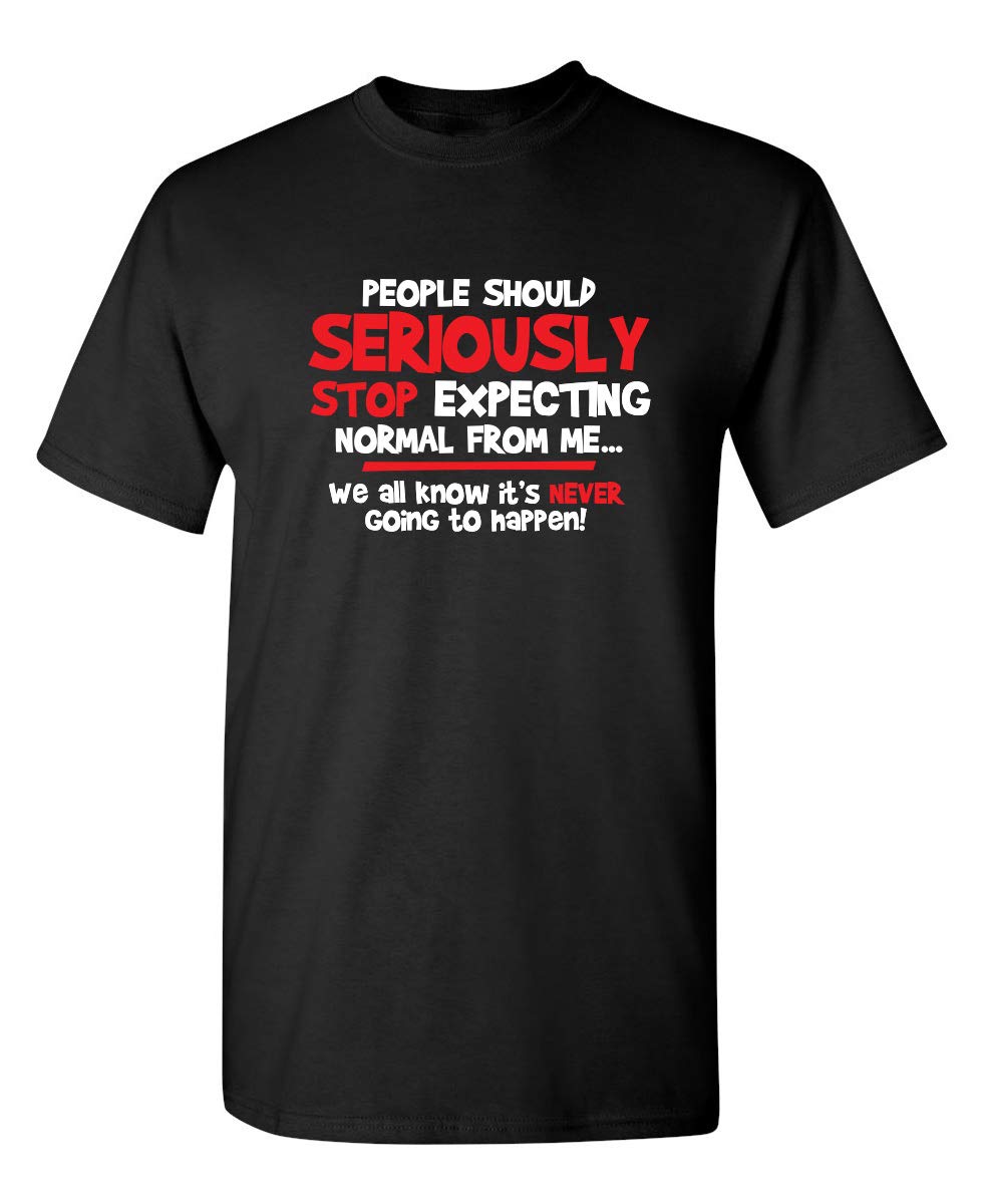 Feelin Good TeesPeople Should Seriouisly Stop Expecting Sarcastic Novelty Graphic Funny T Shirt