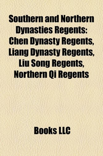 Southern and Northern Dynasties Regents: Chen Dynasty Regents, Liang Dynasty Regents, Liu Song Regents, Northern Qi Regents