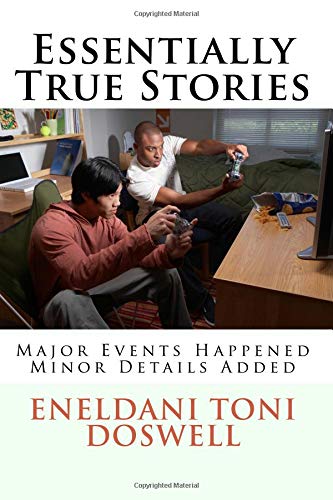 Essentially True Stories: Major Events Happened, Minor Details Added