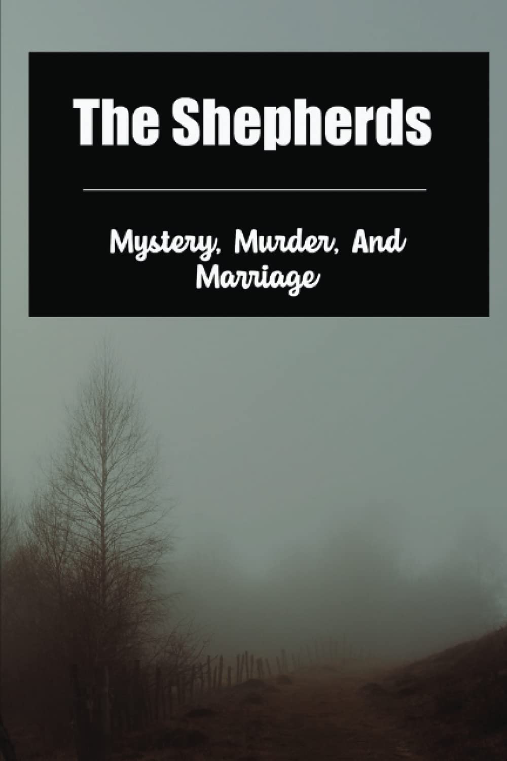 The Shepherds: Mystery, Murder, And Marriage