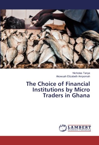 The Choice of Financial Institutions by Micro Traders in Ghana