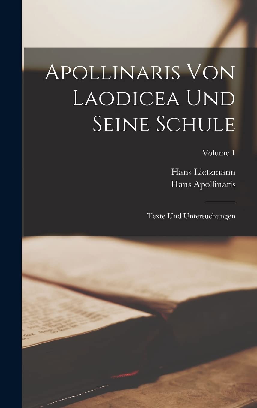 Apollinaris Von Laodicea Und Seine Schule: Texte Und Untersuchungen; Volume 1