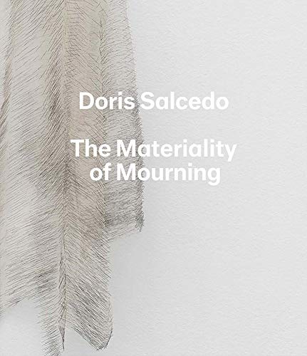 Doris Salcedo: The Materiality of Mourning