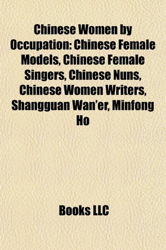 Chinese Women by Occupation: Chinese Female Models, Chinese Female Singers, Chinese Nuns, Chinese Women Writers, Shangguan WAN'Er, Minfong Ho