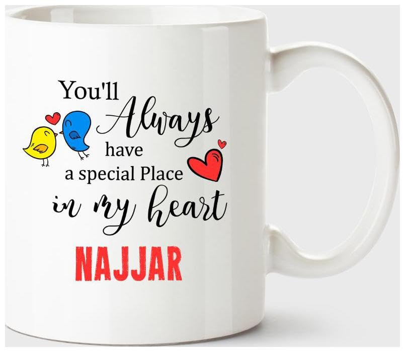 MUGSVILLA Najjar Always Have A Special Place in My Heart Love White Coffee Name Ceramic Mug Printed Coffee and Tea Ceramic Mug- 11OZ Ceramic Coffee Mug 4751