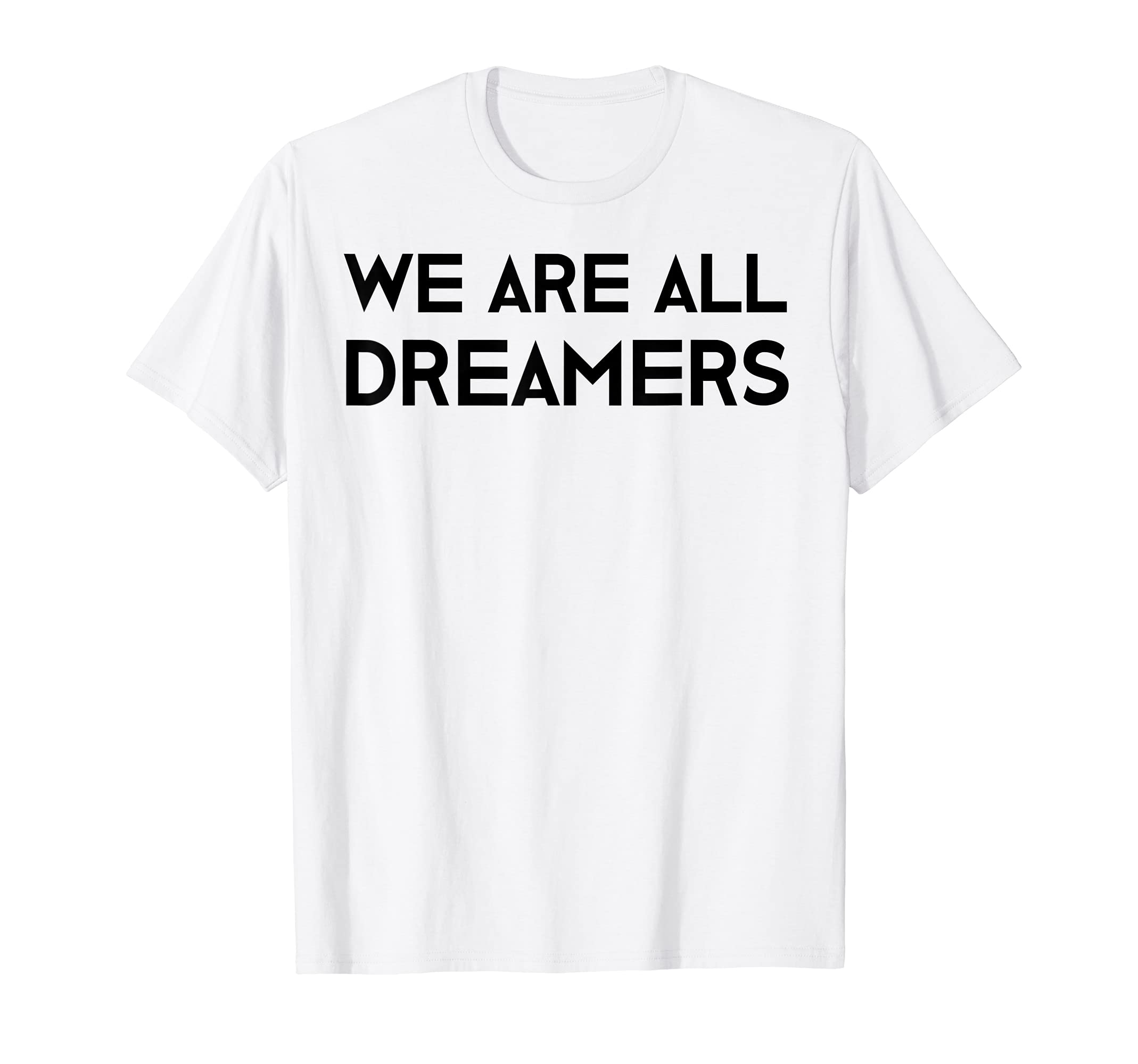 We Are All Dreamers T-Shirt #DreamAct Defend Support DACA