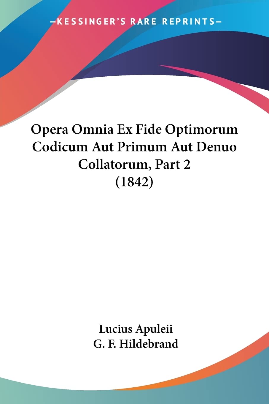 Opera Omnia Ex Fide Optimorum Codicum Aut Primum Aut Denuo Collatorum, Part 2 (1842) (Latin Edition)