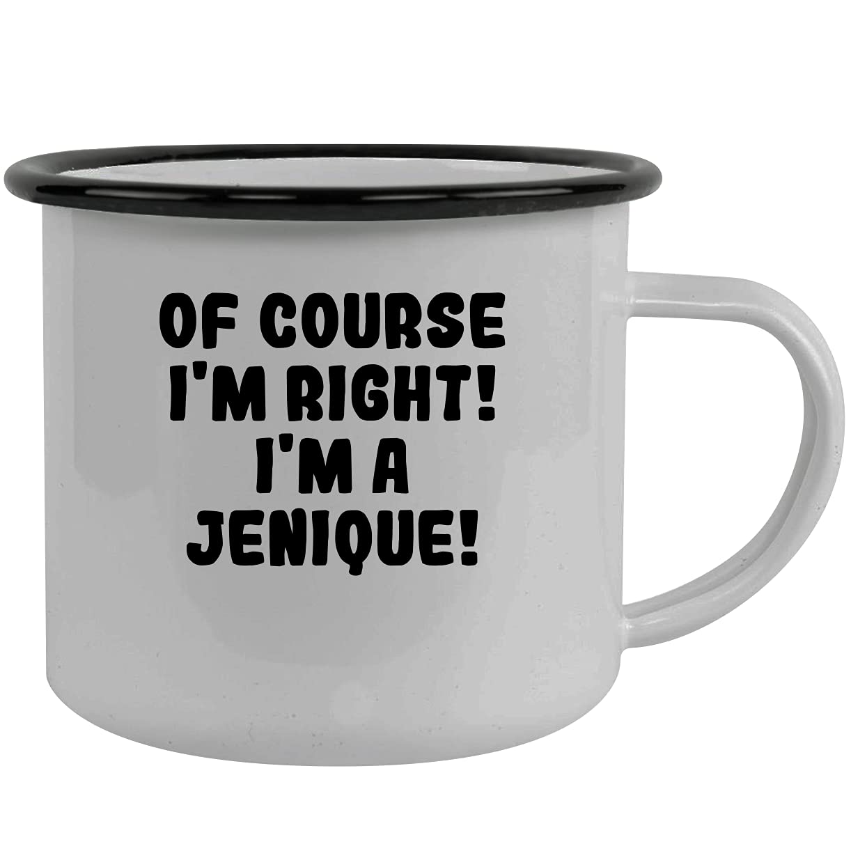 Of Course I'm Right! I'm A Jenique! - Stainless Steel 12Oz Camping Mug, Black