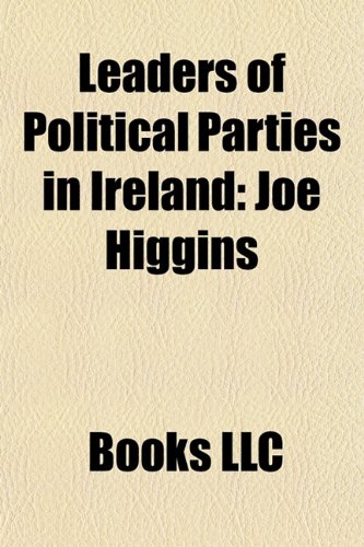 Leaders of Political Parties in Ireland: Leaders of Fianna Fail, Leaders of Fine Gael, Leaders of Progressive Democrats, Leaders of Sinn Fein