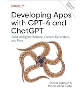 Developing Apps with GPT-4 and ChatGPT: Build Intelligent Chatbots, Content Generators, and More